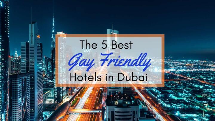 Our favourite gay friendly accommodation in Dubai.