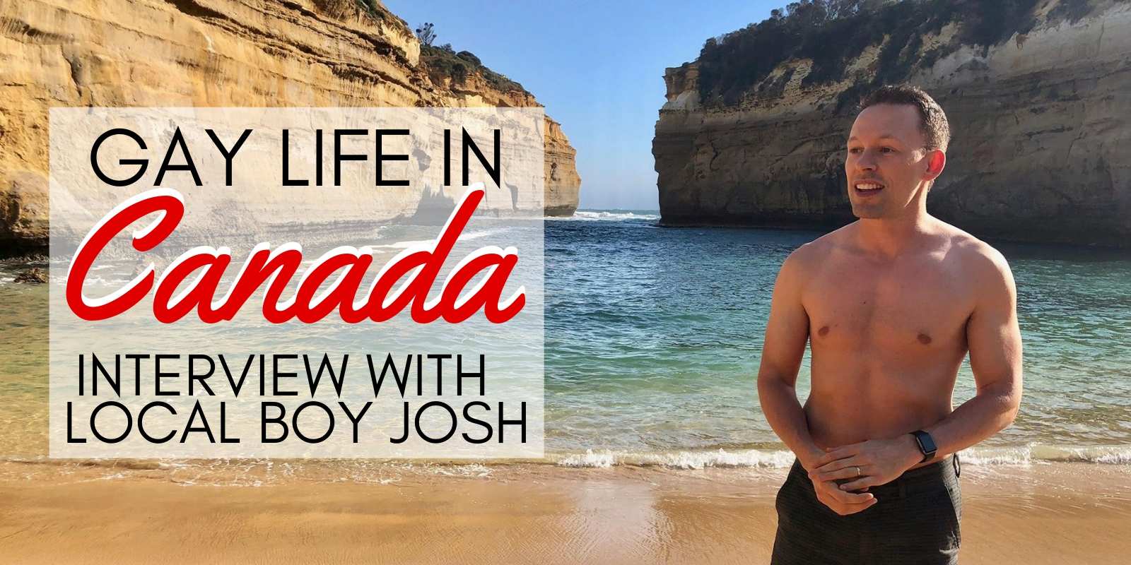 An interview with Canadian local Josh on what it's like to be gay in Canada.