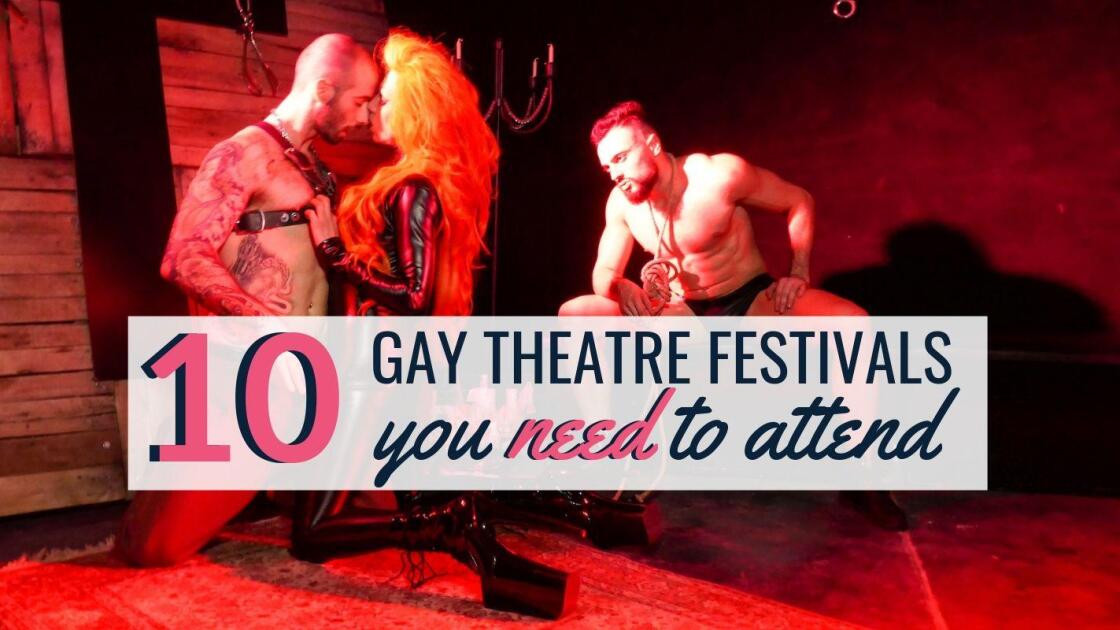 The 10 best gay theatre festivals around the world