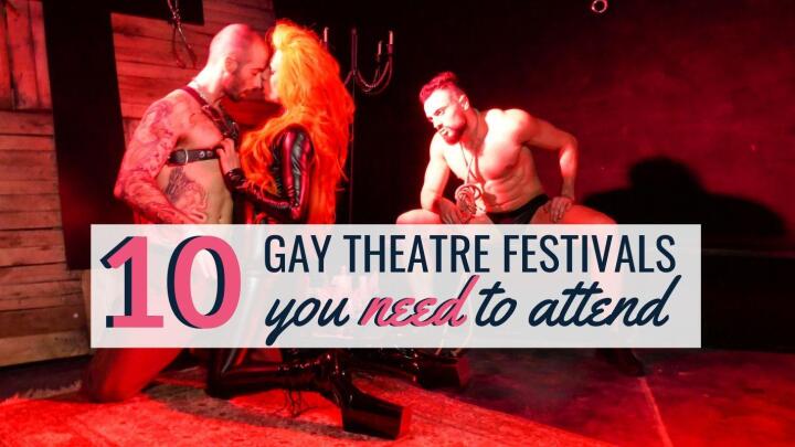 10 gay theatre festivals around the world that you definitely need to attend