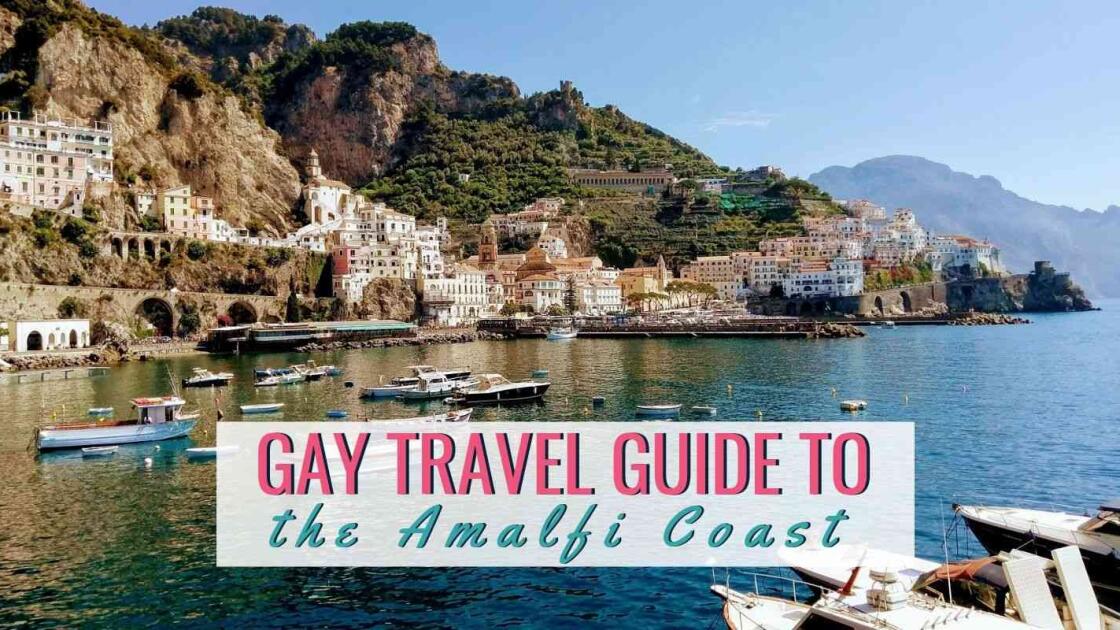 Amalfi Coast gay travel guide: where to stay, go out and awesome things to do