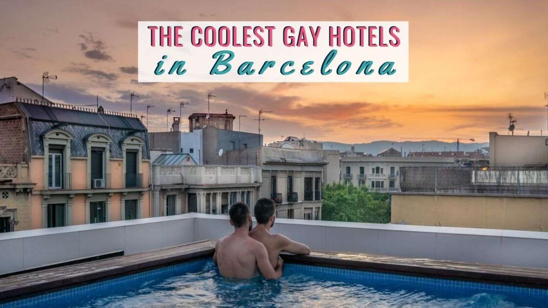 The 18 best and coolest gay hotels in Barcelona